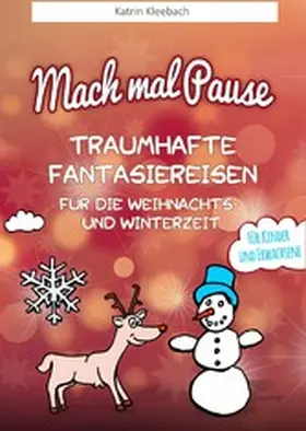 Kleebach |  Mach mal Pause - Traumhafte Fantasiereisen für die Weihnachts- und Winterzeit | eBook | Sack Fachmedien
