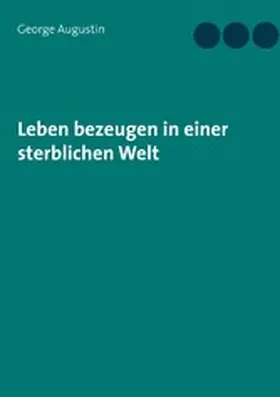 Augustin |  Leben bezeugen in einer sterblichen Welt | eBook | Sack Fachmedien