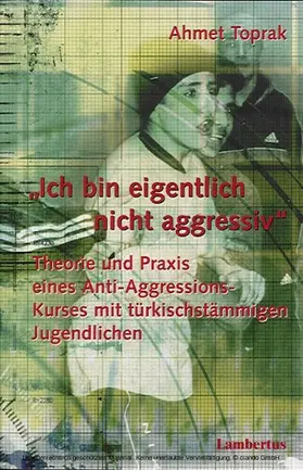 Toprak |  Ich bin eigentlich nicht aggressiv: Theorie und Praxis eines Anti-Aggressions-Kurses mit türkischstämmigen Jugendlichen | eBook | Sack Fachmedien