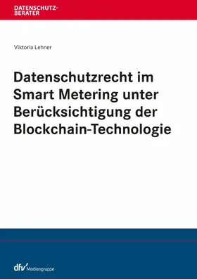 Lehner |  Datenschutzrecht im Smart Metering unter Berücksichtigung der Blockchain-Technologie | eBook | Sack Fachmedien