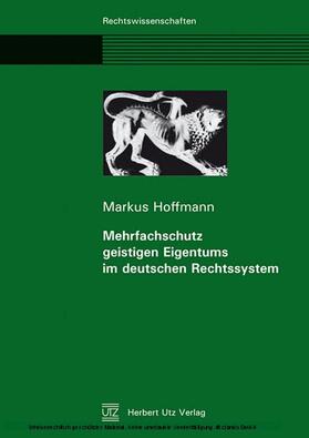Hoffmann |  Mehrfachschutz geistigen Eigentums im deutschen Rechtssystem | eBook | Sack Fachmedien