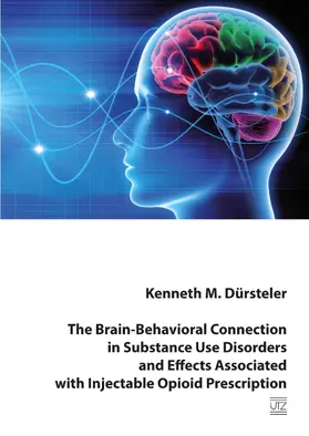 Dürsteler |  The Brain-Behavioral Connection in Substance Use Disorders and Effects Associated with Injectable Opioid Prescription | eBook | Sack Fachmedien