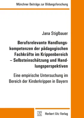 Stiglbauer |  Berufsrelevante Handlungskompetenzen der pädagogischen Fachkräfte im Krippenbereich - Selbsteinschätzung und Handlungsperspektiven | eBook | Sack Fachmedien
