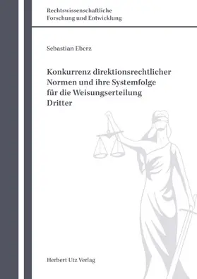 Eberz |  Konkurrenz direktionsrechtlicher Normen und ihre Systemfolge für die Weisungserteilung Dritter | eBook | Sack Fachmedien