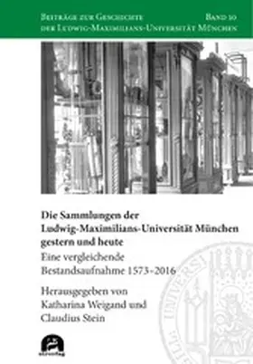 Weigand / Stein |  Die Sammlungen der Ludwig-Maximilians-Universität München gestern und heute | eBook | Sack Fachmedien