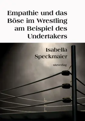Speckmaier |  Empathie und das Böse im Wrestling am Beispiel des Undertakers | eBook | Sack Fachmedien