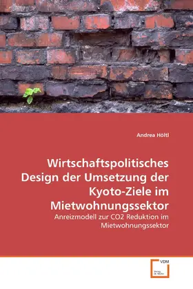 Höltl |  Wirtschaftspolitisches Design der Umsetzung der Kyoto-Ziele im Mietwohnungssektor | eBook | Sack Fachmedien