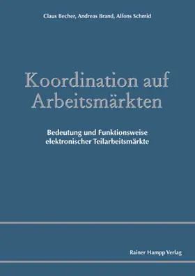 Becher / Brand / Schmid |  Koordination auf Arbeitsmärkten. Bedeutung und Funktionsweise elektronischer Teilarbeitsmärkte | eBook | Sack Fachmedien
