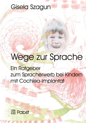 Szagun |  Wege zur Sprache: Ein Ratgeber zum Spracherwerb bei Kindern mit Cochlea-Implantat | eBook | Sack Fachmedien