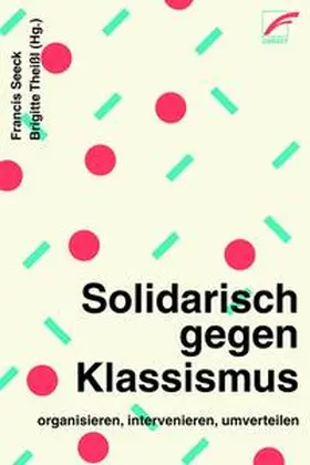 Seeck / Abou / Förschl |  Solidarisch gegen Klassismus – organisieren, intervenieren, umverteilen | eBook | Sack Fachmedien