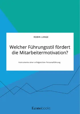 Lange |  Welcher Führungsstil fördert die Mitarbeitermotivation? Instrumente einer erfolgreichen Personalführung | eBook | Sack Fachmedien