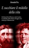 Piva |  E succhiare il midollo della vita - Da Henry David Thoreau a Jack London, la solitudine della Natura selvaggia come strada per l’illuminazione | eBook | Sack Fachmedien