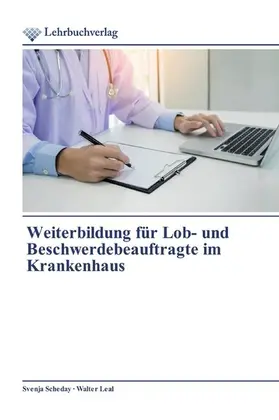 Scheday / Leal |  Weiterbildung für Lob- und Beschwerdebeauftragte im Krankenhaus | eBook | Sack Fachmedien