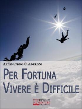 Calderoni |  Per fortuna vivere è difficile. Affrontare il Dolore con Consapevolezza e Distacco per Trasformarlo in Occasione di Crescita. (Ebook Italiano - Anteprima Gratis) | eBook | Sack Fachmedien