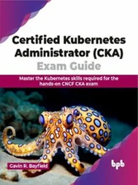 R. Bayfield | Certified Kubernetes Administrator (CKA) Exam Guide | E-Book | www.sack.de