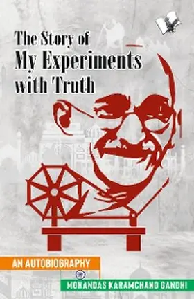 Gandhi |  The Story of My Experiments with Truth (Mahatma Gandhi's Autobiography) | eBook | Sack Fachmedien