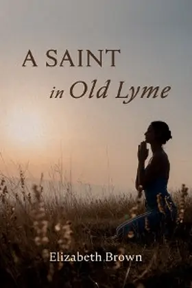 Brown |  A Saint in Old Lyme | eBook | Sack Fachmedien