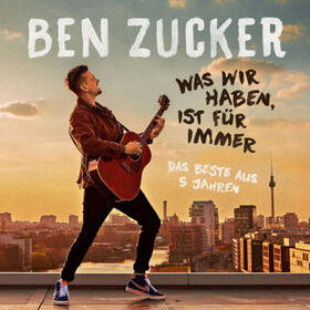  Ben Zucker: Was wir haben, ist für immer (Das Beste) | Sonstiges |  Sack Fachmedien