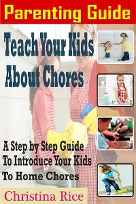 Rice |  Parenting Guide: Teach Your Kids about Chores | eBook | Sack Fachmedien