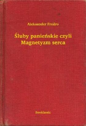 Fredro |  Sluby panienskie czyli Magnetyzm serca | eBook | Sack Fachmedien