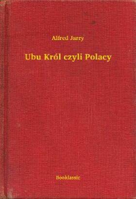 Jarry |  Ubu Król czyli Polacy | eBook | Sack Fachmedien