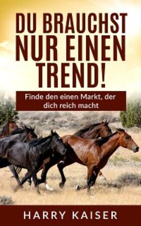 Kaiser |  Du brauchst nur einen Trend! | eBook | Sack Fachmedien