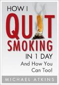 Atkins |  How I Quit Smoking in 1 Day... And How You Can Too! | eBook | Sack Fachmedien