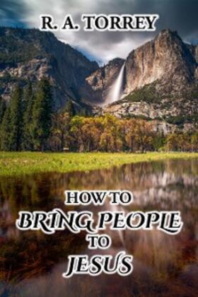 Torrey |  How to Bring People to Jesus | eBook | Sack Fachmedien