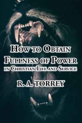 Torrey |  How to Obtain Fullness of Power in Christian Life and Service | eBook | Sack Fachmedien