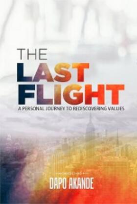 Akande |  The Last Flight: A Personal Journey To Rediscovering Values | eBook | Sack Fachmedien
