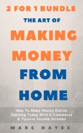 Hayes |  The Art Of Making Money From Home (2 for 1 Bundle) | eBook | Sack Fachmedien