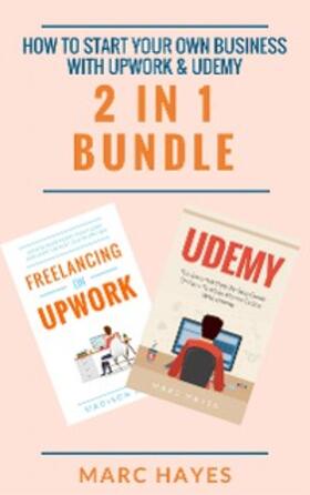 Hayes |  How To Start Your Own Business With Upwork & Udemy (2 in 1 Bundle) | eBook | Sack Fachmedien