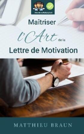 Braun |  Maîtriser l'Art de la Lettre de Motivation | eBook | Sack Fachmedien