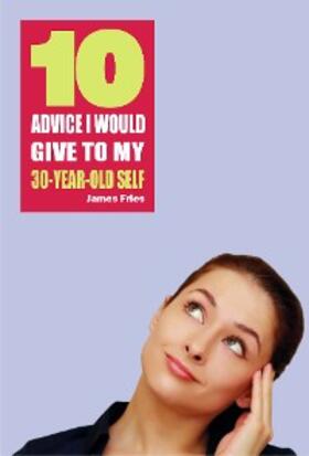 Fries |  10 Advice I would give to my 30-year-old self | eBook | Sack Fachmedien