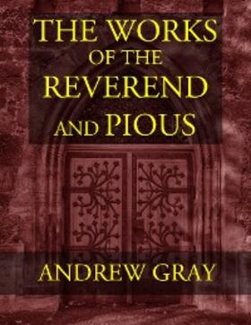 Gray |  The Works of the Reverend and Pious Andrew Gray | eBook | Sack Fachmedien