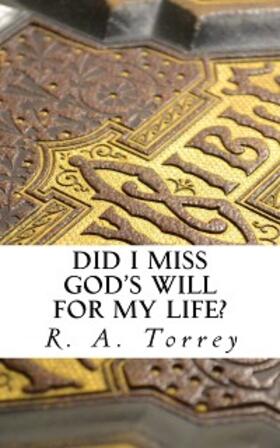 Torrey |  Did I Miss God's Will for My Life | eBook | Sack Fachmedien