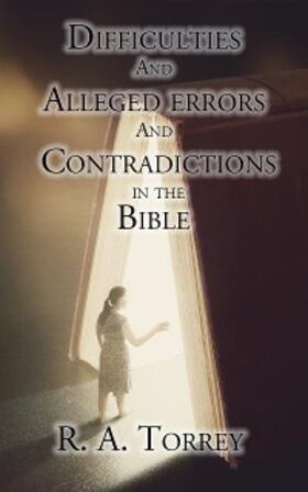 Torrey |  Difficulties and Alleged Errors and Contradictions in the Bible | eBook | Sack Fachmedien