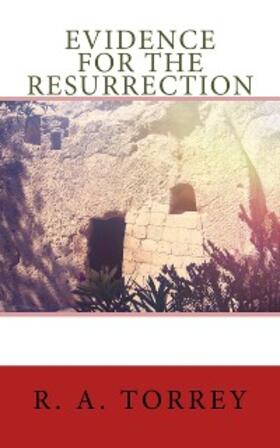Torrey |  Evidence for the Resurrection | eBook | Sack Fachmedien