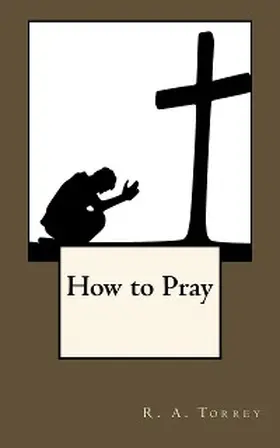 Torrey |  How to Pray | eBook | Sack Fachmedien