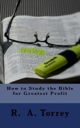 Torrey |  How to Study the Bible for Greatest Profit | eBook | Sack Fachmedien