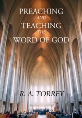 Torrey |  Preaching and Teaching the Word of God | eBook | Sack Fachmedien