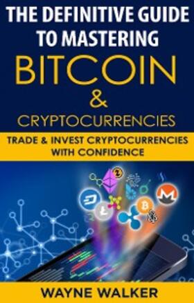 Walker |  The Definitive Guide To Mastering Bitcoin & Cryptocurrencies | eBook | Sack Fachmedien