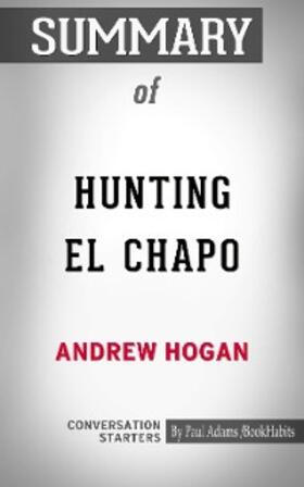 Adams |  Summary of Hunting El Chapo: The Inside Story of the American Lawman Who Captured the World's Most-Wanted Drug Lord | eBook | Sack Fachmedien