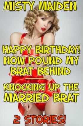 Maiden |  Happy birthday! Now pound my brat behind/Knocking up the married brat | eBook | Sack Fachmedien