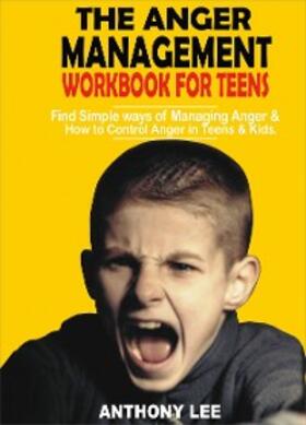 Lee |  The Anger Management Workbook for Teens | eBook | Sack Fachmedien