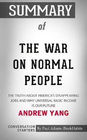 Adams |  Summary of The War on Normal People: The Truth About America's Disappearing Jobs and Why Universal Basic Income Is Our Future | eBook | Sack Fachmedien