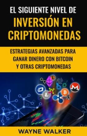 Walker |  El Siguiente Nivel De Inversión En Criptomonedas | eBook | Sack Fachmedien