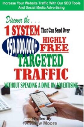 Moore |  Discover the 1 System that Can Send Over 950,000,000+ Highly Free Targeted Traffic Without Spending A Dime On Advertising: | eBook | Sack Fachmedien