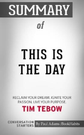 Adams |  Summary of This Is the Day: Reclaim Your Dream. Ignite Your Passion. Live Your Purpose. | eBook | Sack Fachmedien