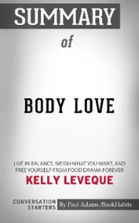 Adams |  Summary of Body Love: Live in Balance, Weigh What You Want, and Free Yourself from Food Drama Forever | eBook | Sack Fachmedien